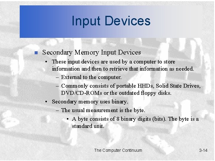 Input Devices n Secondary Memory Input Devices • These input devices are used by