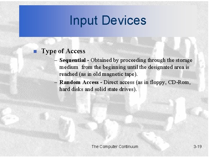 Input Devices n Type of Access – Sequential - Obtained by proceeding through the