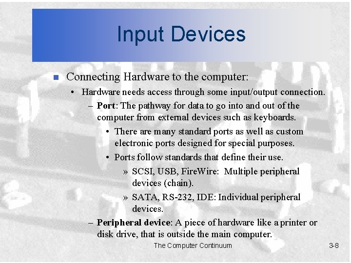 Input Devices n Connecting Hardware to the computer: • Hardware needs access through some