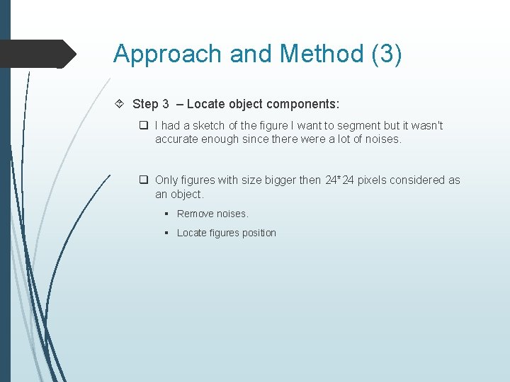 Approach and Method (3) Step 3 – Locate object components: q I had a