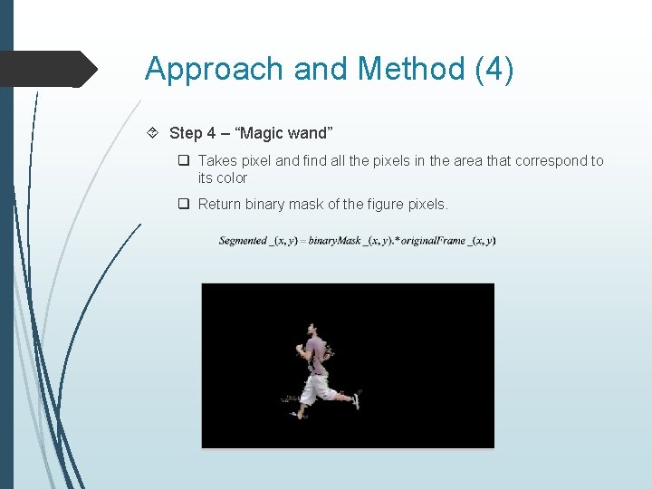 Approach and Method (4) Step 4 – “Magic wand” q Takes pixel and find
