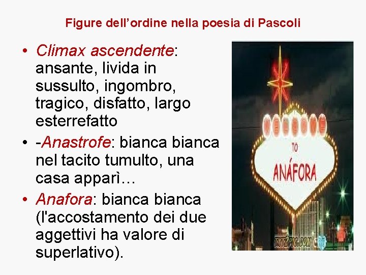 Figure dell’ordine nella poesia di Pascoli • Climax ascendente: ansante, livida in sussulto, ingombro,