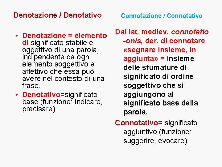 Denotazione / Denotativo • Denotazione = elemento di significato stabile e oggettivo di una