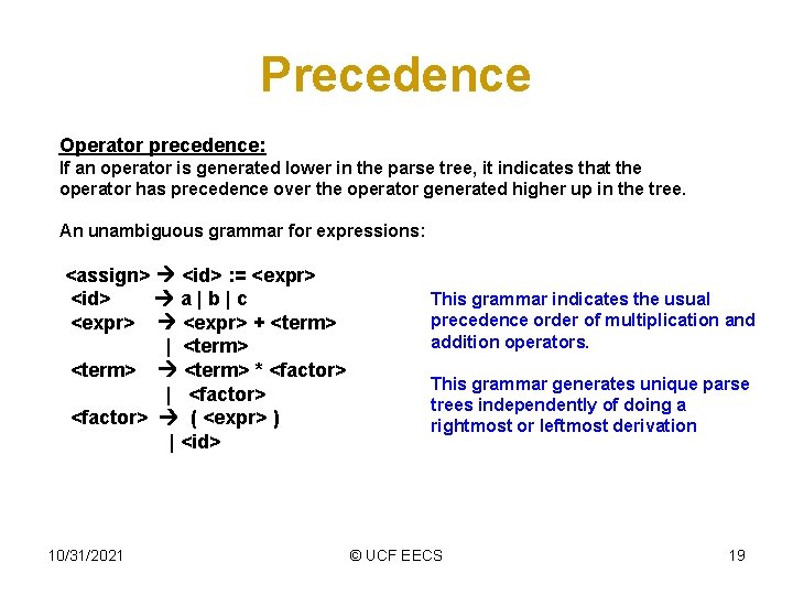 Precedence Operator precedence: If an operator is generated lower in the parse tree, it