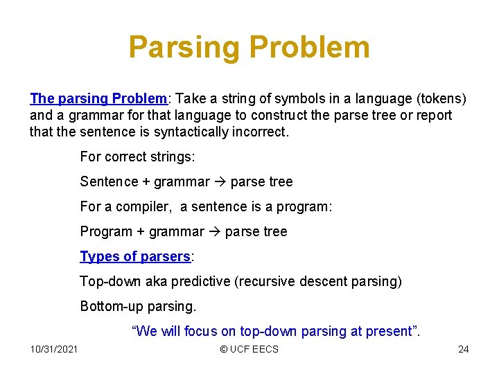 Parsing Problem The parsing Problem: Take a string of symbols in a language (tokens)