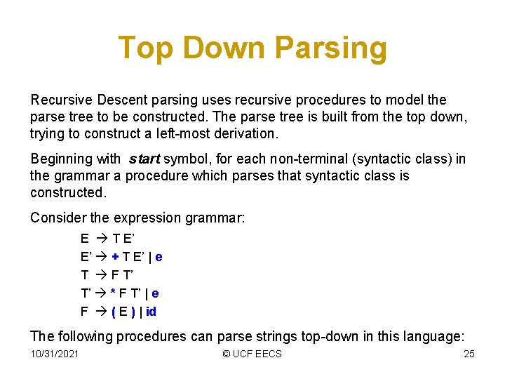 Top Down Parsing Recursive Descent parsing uses recursive procedures to model the parse tree