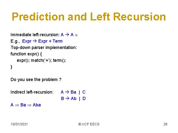 Prediction and Left Recursion Immediate left-recursion: A A E. g. , Expr + Term