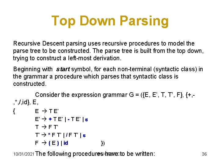 Top Down Parsing Recursive Descent parsing uses recursive procedures to model the parse tree