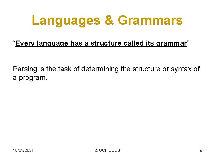 Languages & Grammars “Every language has a structure called its grammar” Parsing is the