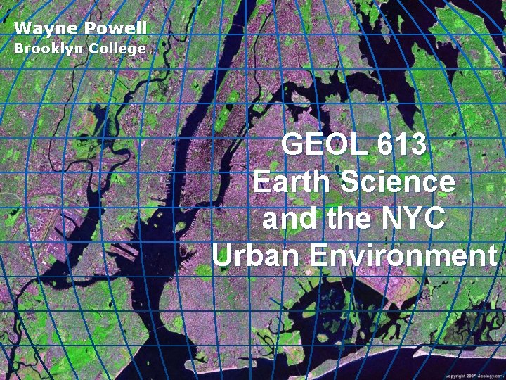 Wayne Powell Brooklyn College GEOL 613 Earth Science and the NYC Urban Environment 