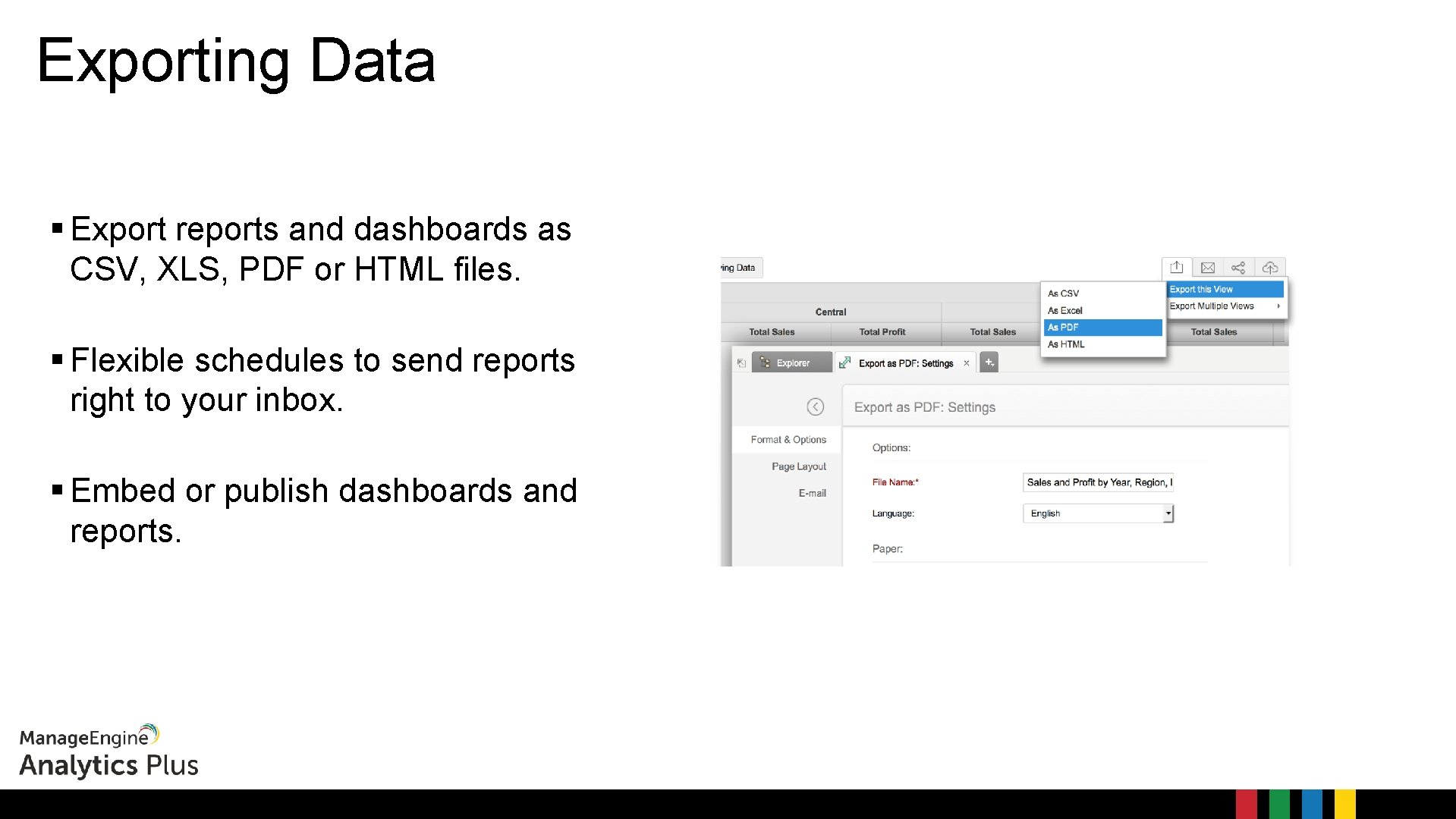 Exporting Data Export reports and dashboards as CSV, XLS, PDF or HTML files. Flexible