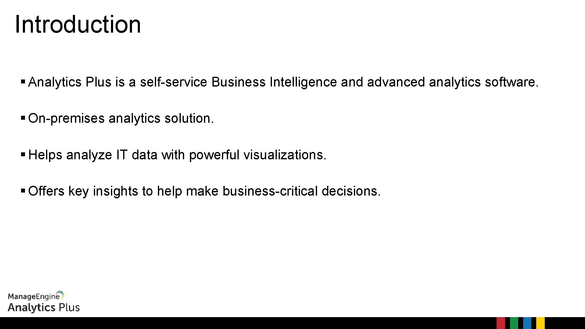Introduction Analytics Plus is a self-service Business Intelligence and advanced analytics software. On-premises analytics