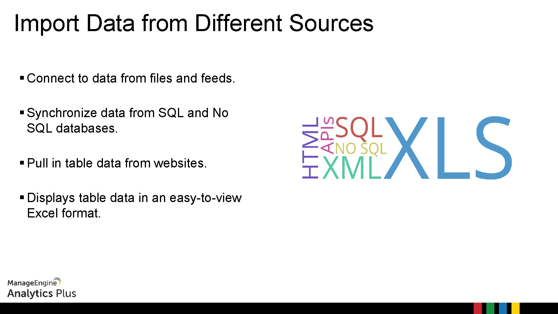 Import Data from Different Sources Connect to data from files and feeds. Synchronize data