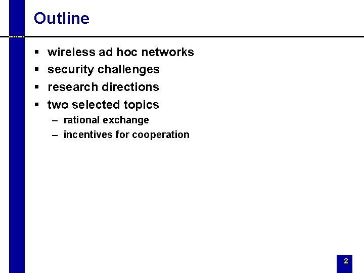 Outline § § wireless ad hoc networks security challenges research directions two selected topics