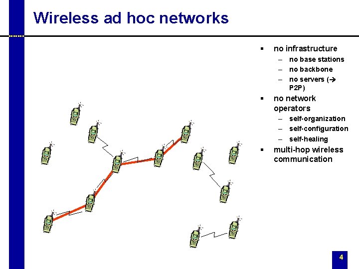 Wireless ad hoc networks § no infrastructure – no base stations – no backbone