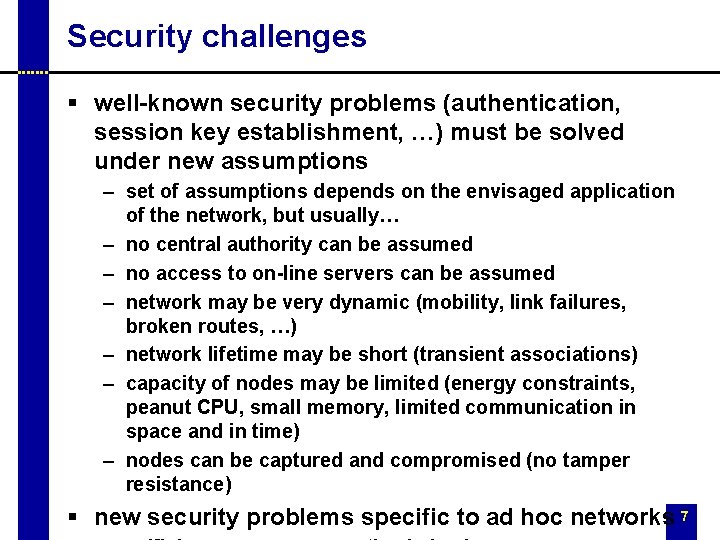 Security challenges § well-known security problems (authentication, session key establishment, …) must be solved