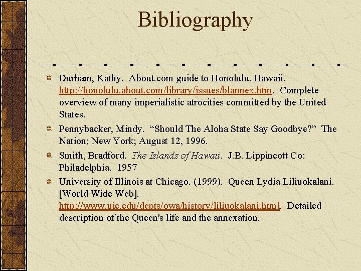 Bibliography Durham, Kathy. About. com guide to Honolulu, Hawaii. http: //honolulu. about. com/library/issues/blannex. htm.