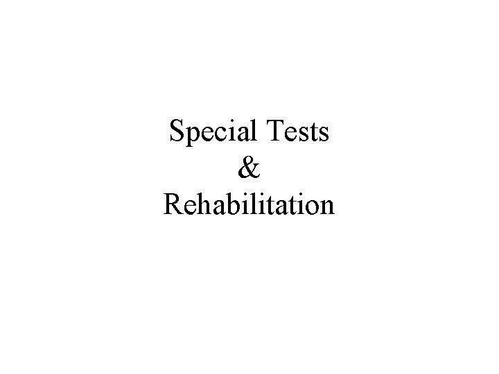 Special Tests & Rehabilitation 