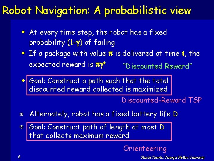 Robot Navigation: A probabilistic view w At every time step, the robot has a