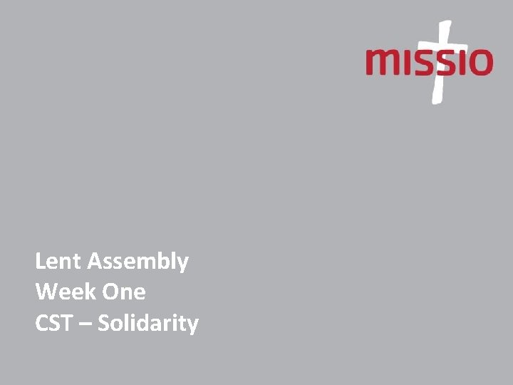 Lent Assembly Week One CST – Solidarity 