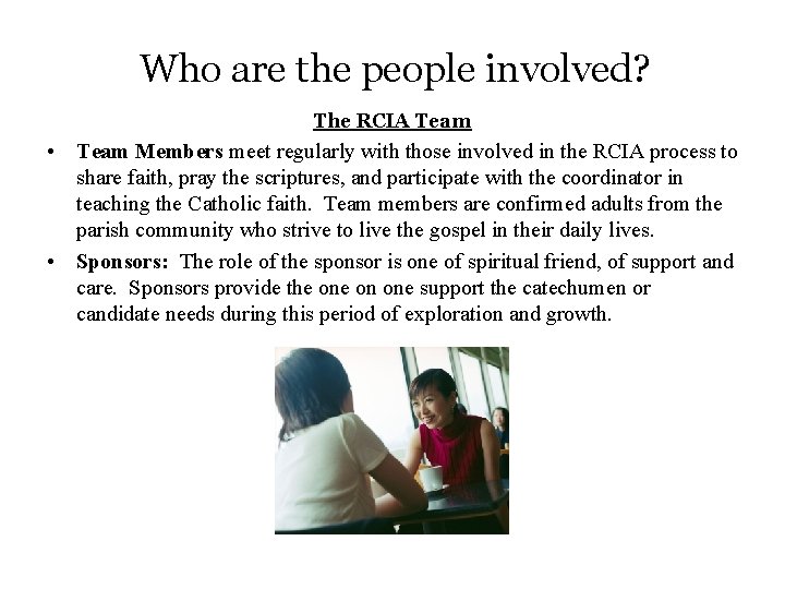 Who are the people involved? The RCIA Team • Team Members meet regularly with