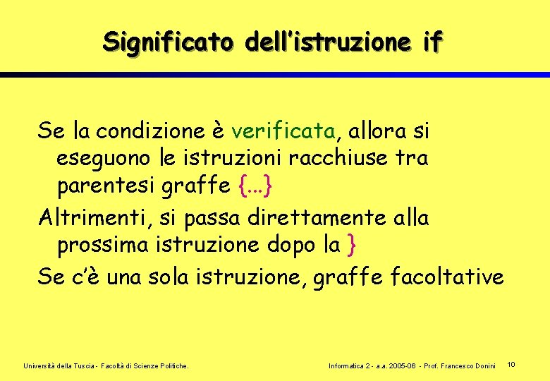 Significato dell’istruzione if Se la condizione è verificata, allora si eseguono le istruzioni racchiuse