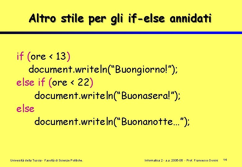 Altro stile per gli if-else annidati if (ore < 13) document. writeln(“Buongiorno!”); else if
