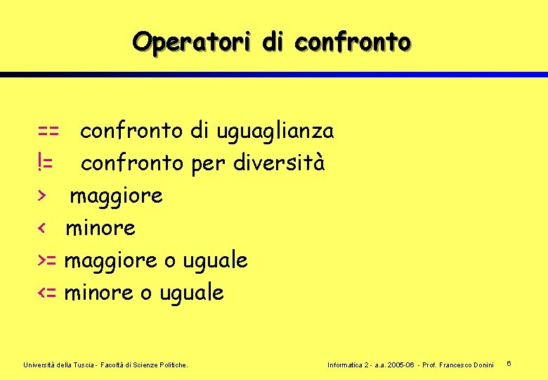 Operatori di confronto == confronto di uguaglianza != confronto per diversità > maggiore <