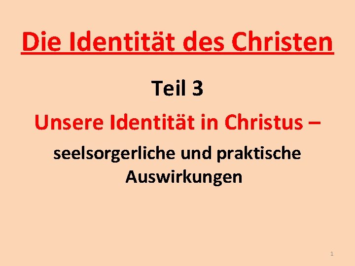 Die Identität des Christen Teil 3 Unsere Identität in Christus – seelsorgerliche und praktische