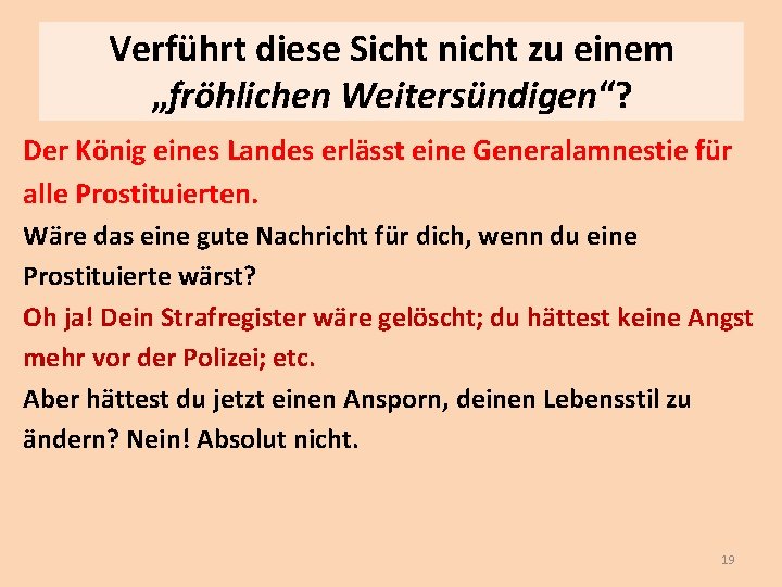 Verführt diese Sicht nicht zu einem „fröhlichen Weitersündigen“? Der König eines Landes erlässt eine