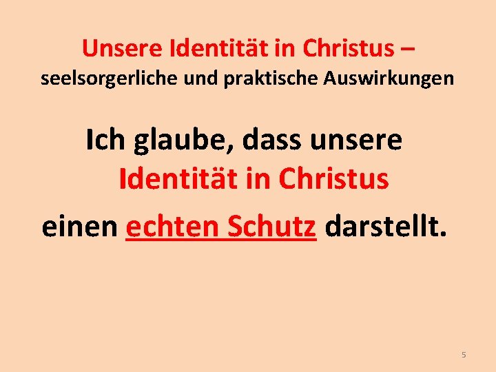 Unsere Identität in Christus – seelsorgerliche und praktische Auswirkungen Ich glaube, dass unsere Identität