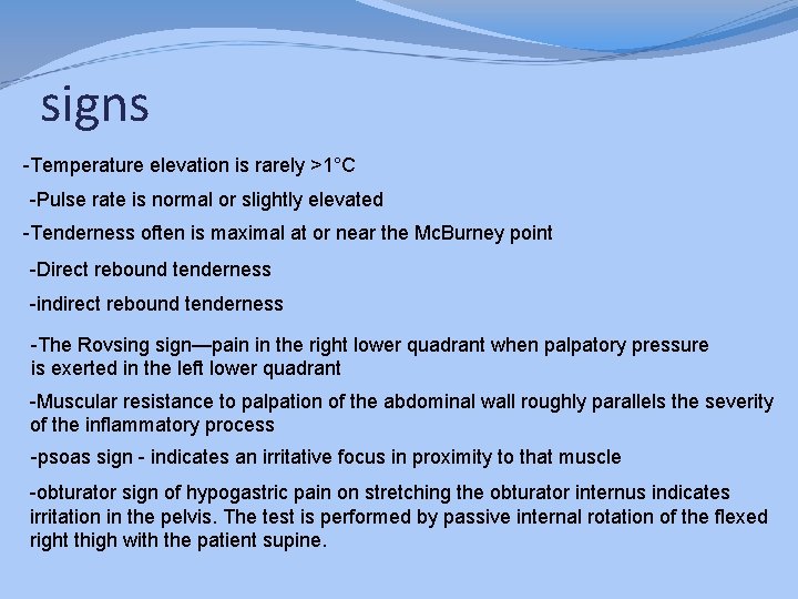 signs -Temperature elevation is rarely >1°C -Pulse rate is normal or slightly elevated -Tenderness