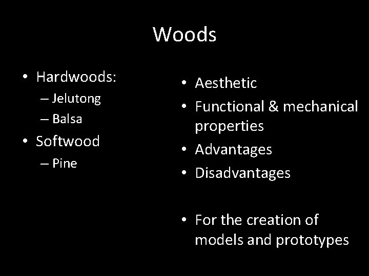 Woods • Hardwoods: – Jelutong – Balsa • Softwood – Pine • Aesthetic •