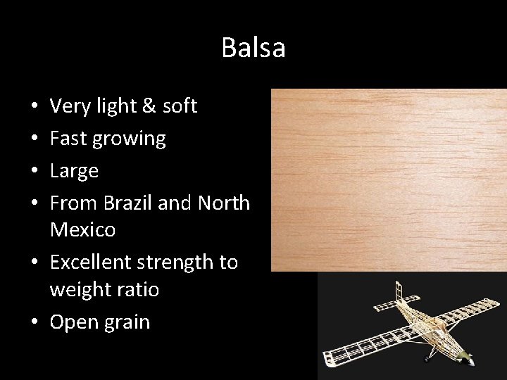 Balsa Very light & soft Fast growing Large From Brazil and North Mexico •