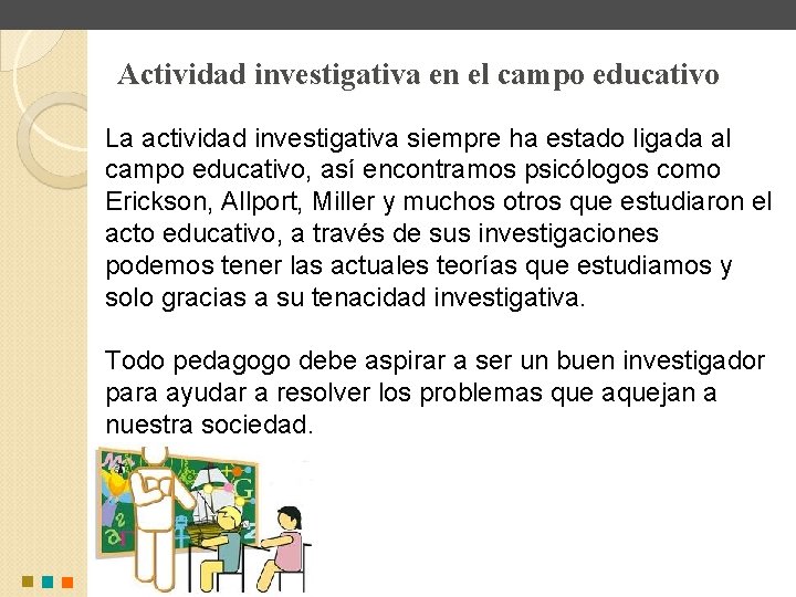 Actividad investigativa en el campo educativo La actividad investigativa siempre ha estado ligada al