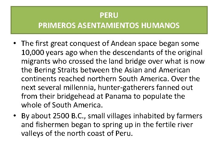 PERU PRIMEROS ASENTAMIENTOS HUMANOS • The first great conquest of Andean space began some