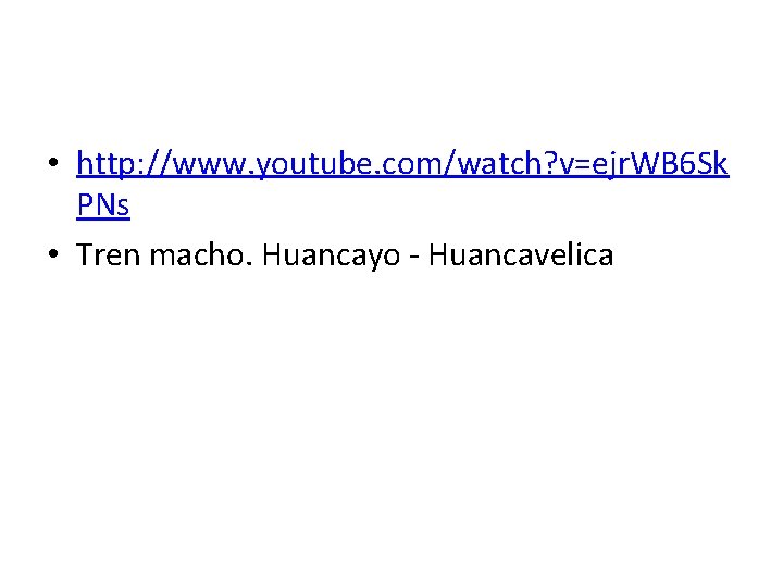  • http: //www. youtube. com/watch? v=ejr. WB 6 Sk PNs • Tren macho.