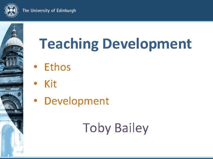 Teaching Development • Ethos • Kit • Development Toby Bailey 