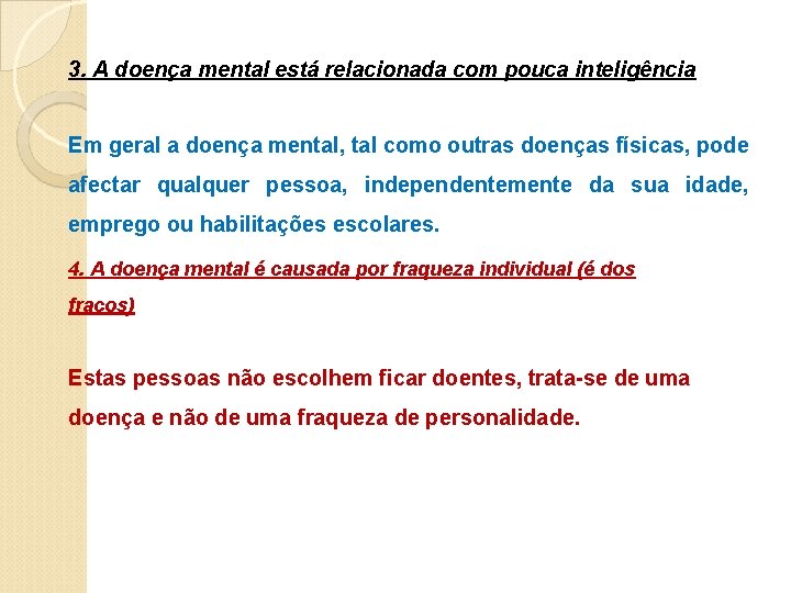 3. A doença mental está relacionada com pouca inteligência Em geral a doença mental,