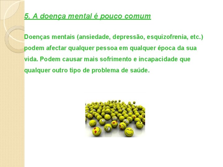 5. A doença mental é pouco comum Doenças mentais (ansiedade, depressão, esquizofrenia, etc. )