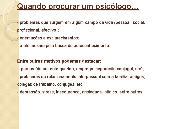 Quando procurar um psicólogo… - problemas que surgem em algum campo da vida (pessoal,