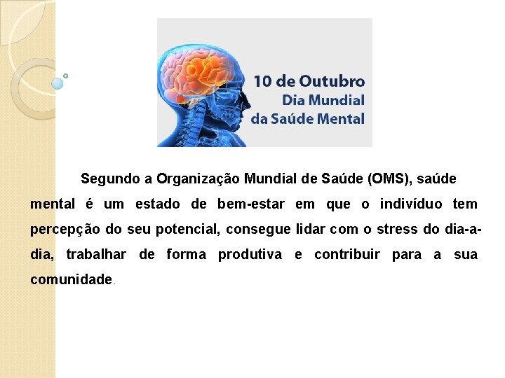 Segundo a Organização Mundial de Saúde (OMS), saúde mental é um estado de bem-estar