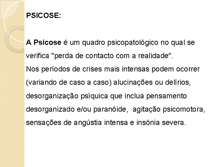 PSICOSE: A Psicose é um quadro psicopatológico no qual se verifica "perda de contacto