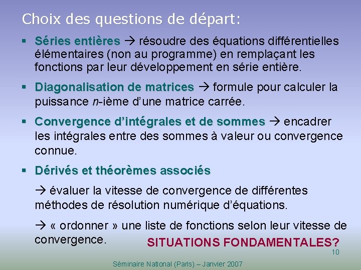 Choix des questions de départ: § Séries entières résoudre des équations différentielles élémentaires (non