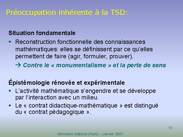 Préoccupation inhérente à la TSD: Situation fondamentale § Reconstruction fonctionnelle des connaissances mathématiques: elles