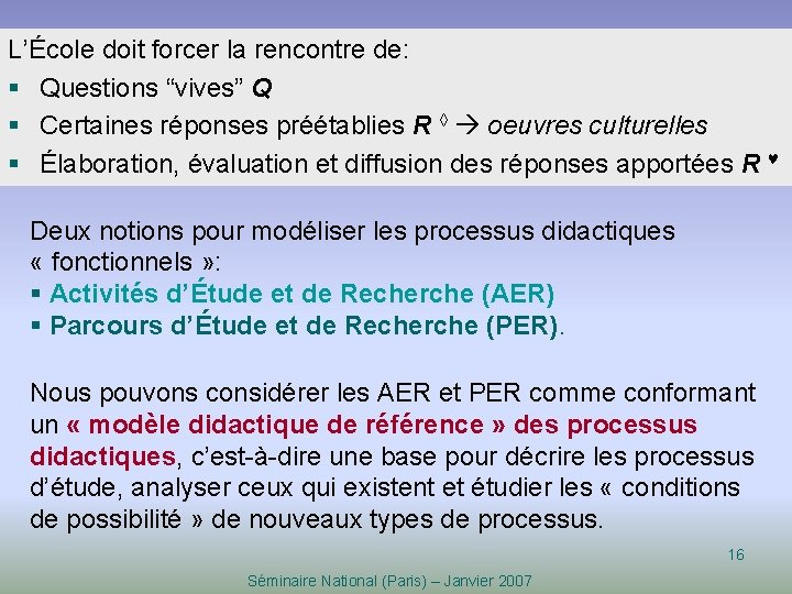 L’École doit forcer la rencontre de: § Questions “vives” Q § Certaines réponses préétablies