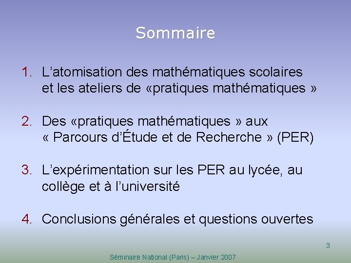 Sommaire 1. L’atomisation des mathématiques scolaires et les ateliers de «pratiques mathématiques » 2.