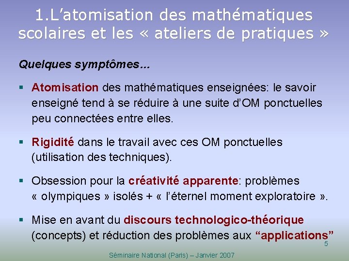 1. L’atomisation des mathématiques scolaires et les « ateliers de pratiques » Quelques symptômes…