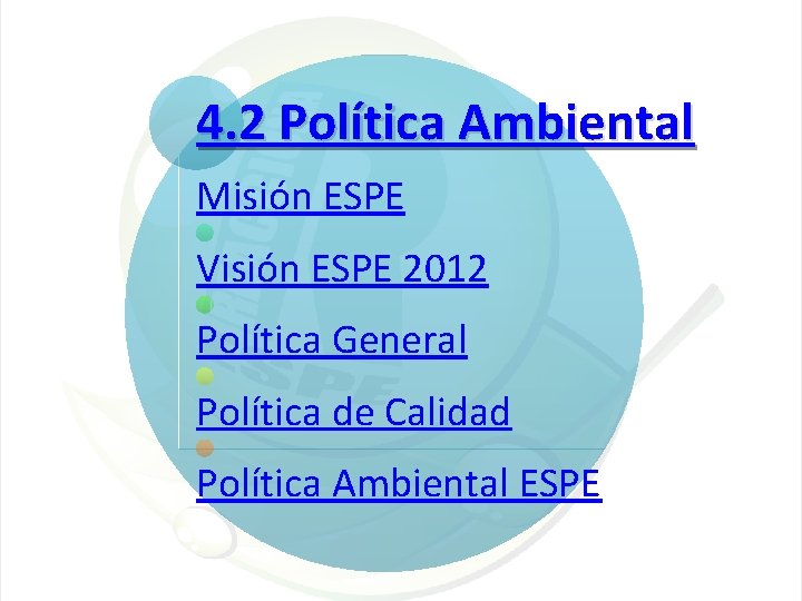 4. 2 Política Ambiental Misión ESPE Visión ESPE 2012 Política General Política de Calidad