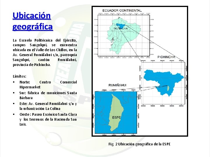 Ubicación geográfica La Escuela Politécnica del Ejército, campus Sangolquí, se encuentra ubicada en el